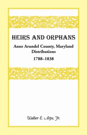 Heirs And Orphans: Anne Arundel County Distributions 17881838,Used