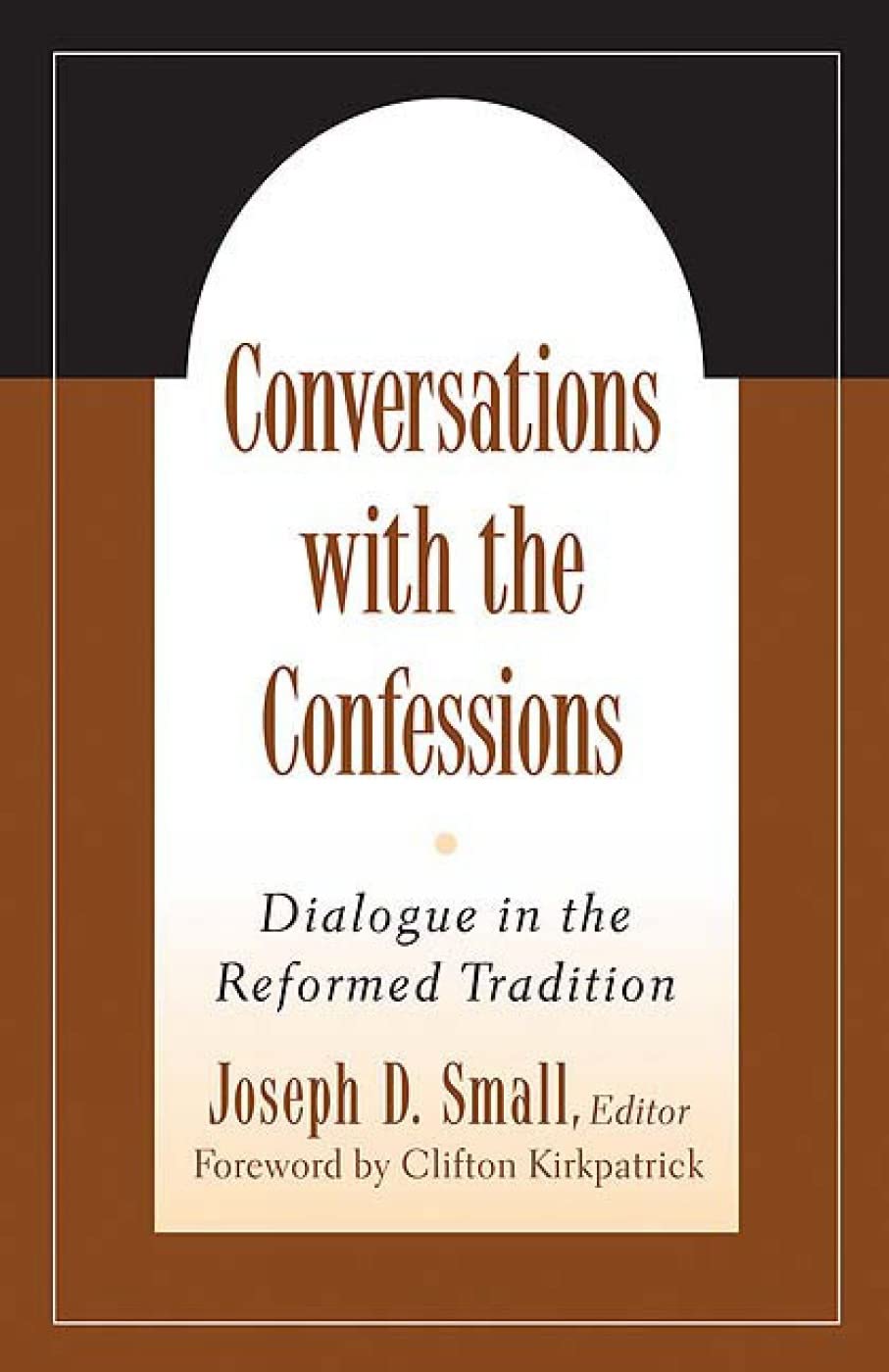 Conversations with the Confessions: Dialogue in the Reformed Tradition,New