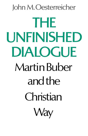 The Unfinished Dialogue: Martin Buber And The Christian Way,Used