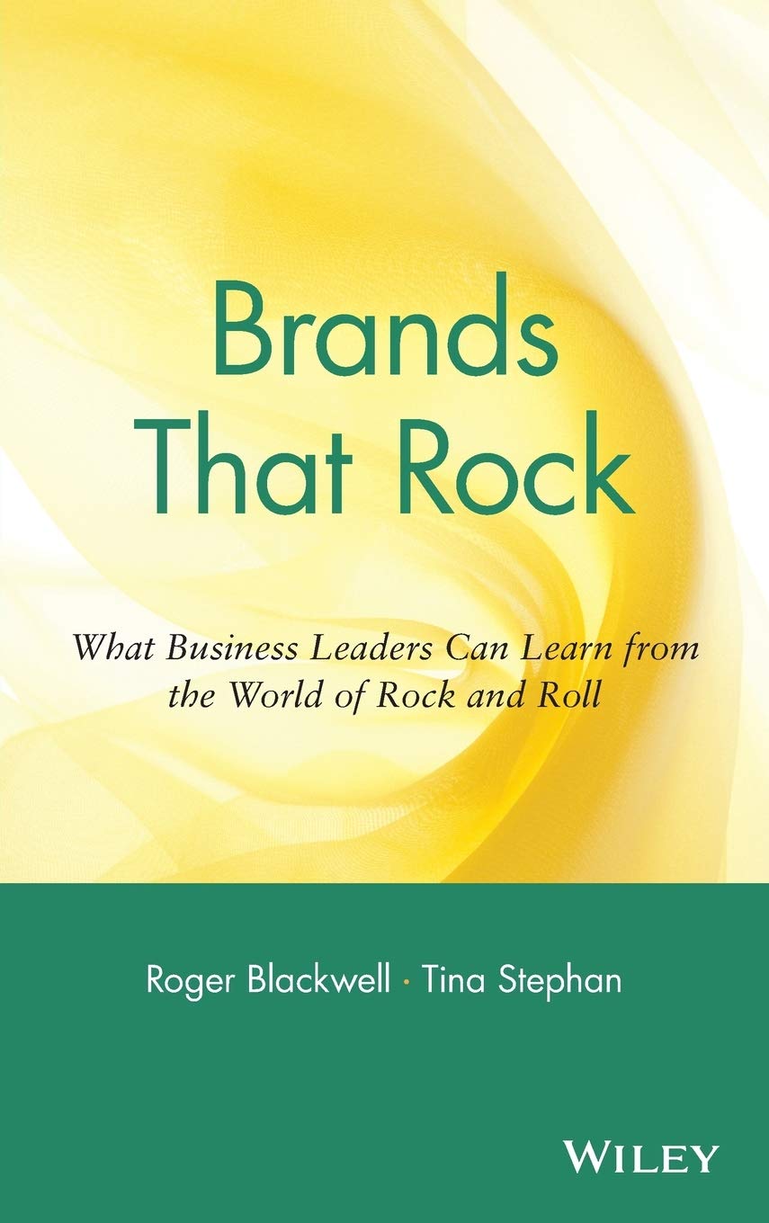 Brands That Rock: What Business Leaders Can Learn from the World of Rock and Roll,New