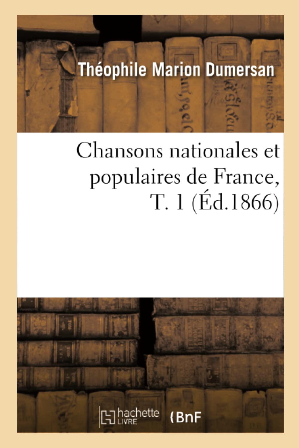 Chansons Nationales Et Populaires De France, T. 1 (D.1866) (Arts) (French Edition),New