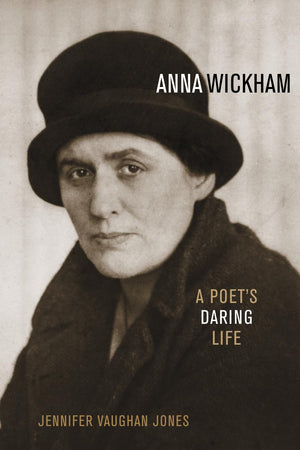 Anna Wickham: A Poet's Daring Life,Used