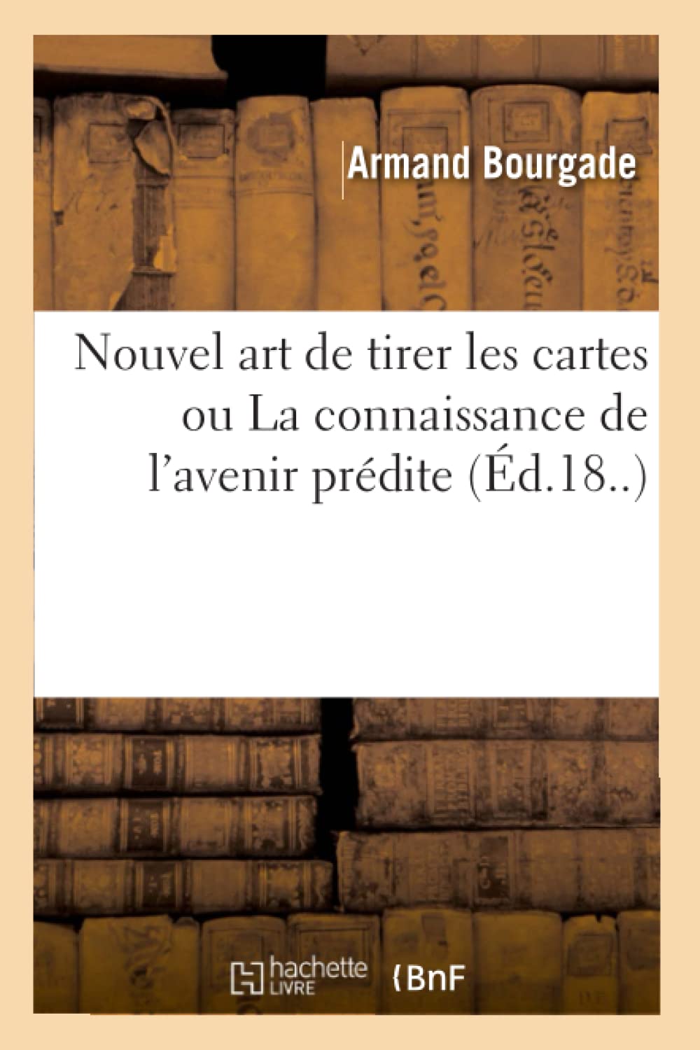 Nouvel Art De Tirer Les Cartes Ou La Connaissance De L'Avenir Prdite (D.18..) (Philosophie) (French Edition),New