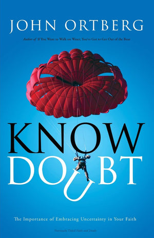 Know Doubt: The Importance Of Embracing Uncertainty In Your Faith,New
