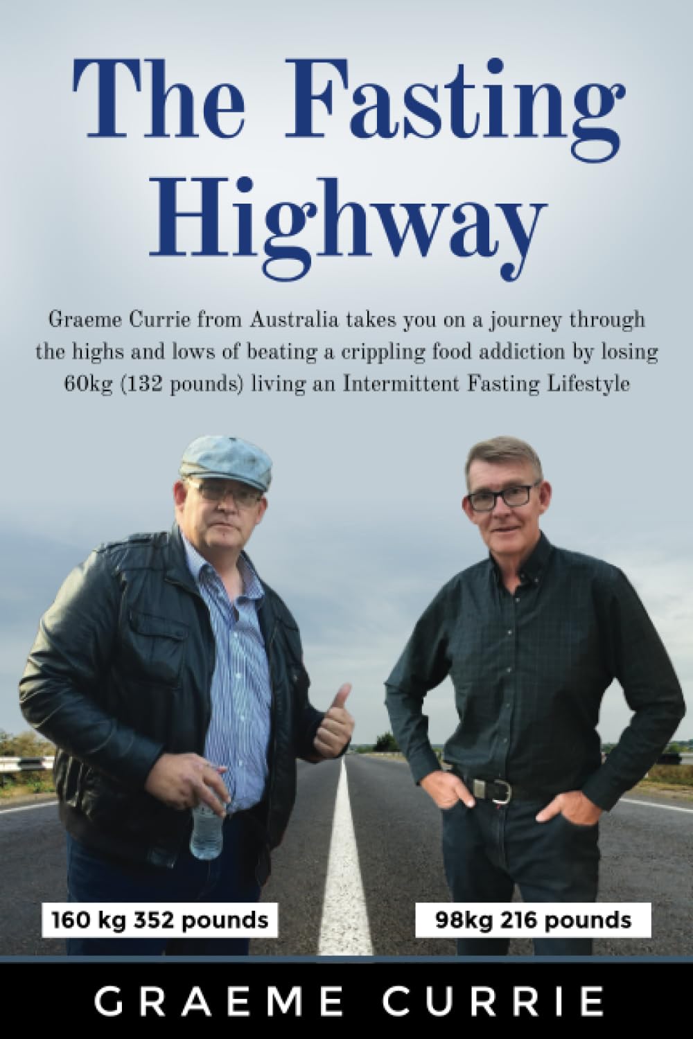 The Fasting Highway: Graeme Currie From Australia Takes You On A Journey Through The Highs And Lows Of Beating A Crippling Food -new