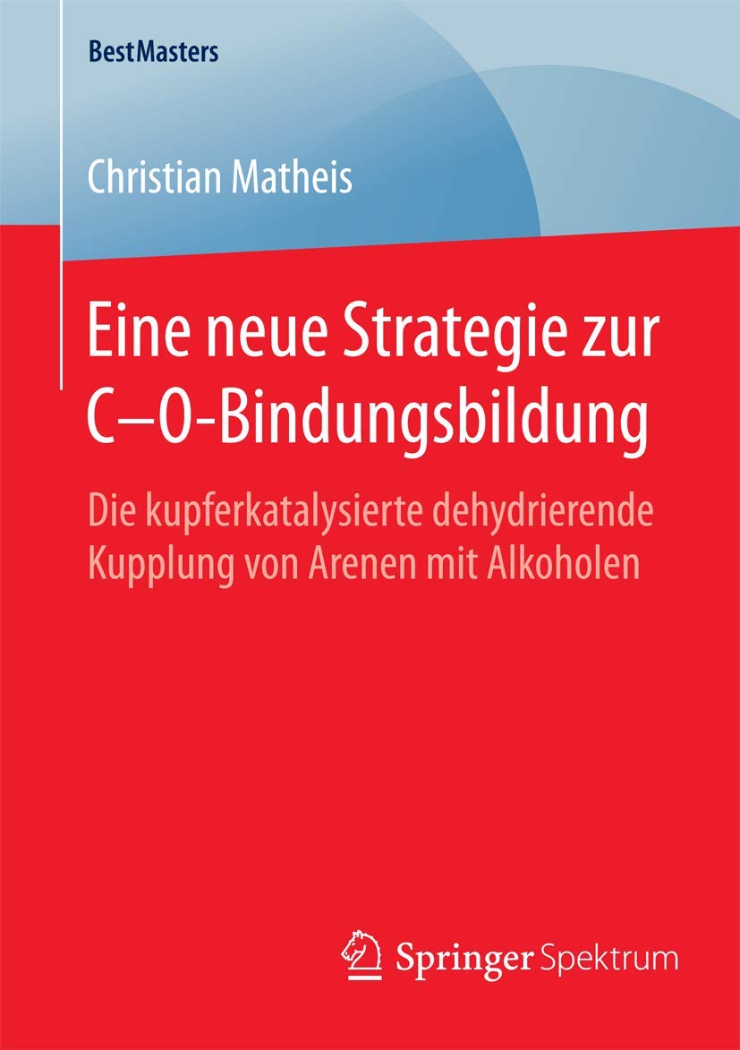 Eine neue Strategie zur COBindungsbildung: Die kupferkatalysierte dehydrierende Kupplung von Arenen mit Alkoholen (BestMasters,Used