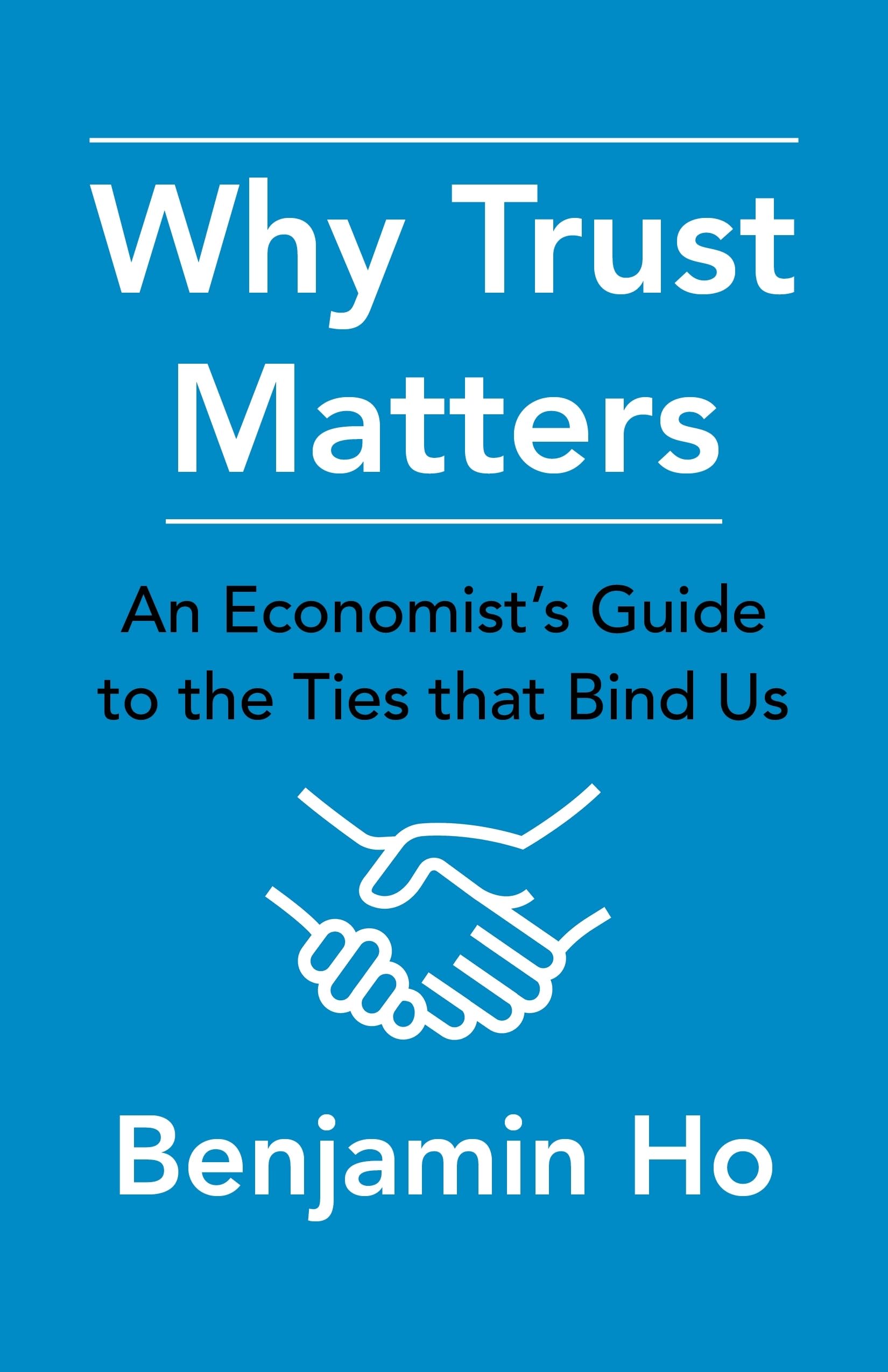 Why Trust Matters: An Economist's Guide to the Ties That Bind Us,New
