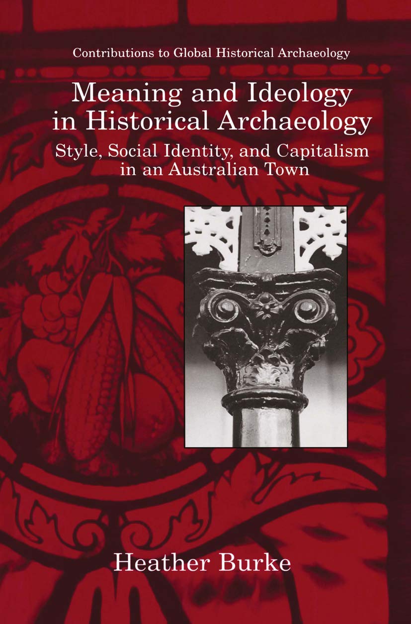 Meaning and Ideology in Historical Archaeology: Style, Social Identity, and Capitalism in an Australian Town (Contributions To G,Used