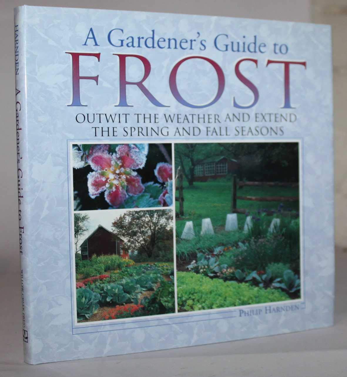 A Gardener's Guide to Frost: Outwit the Weather and Extend the Spring and Fall Seasons,Used