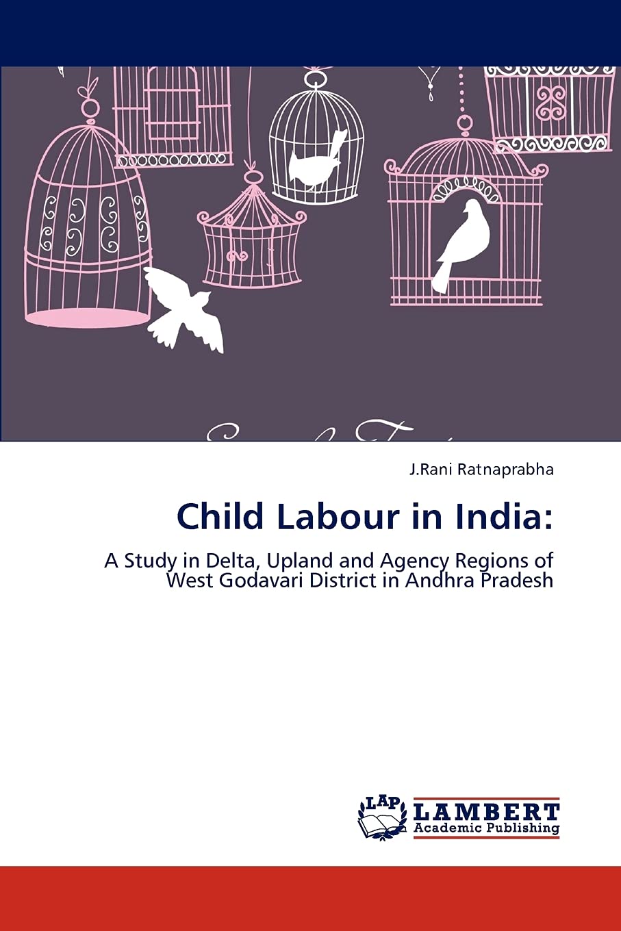 Child Labour in India:: A Study in Delta, Upland and Agency Regions of West Godavari District in Andhra Pradesh,Used