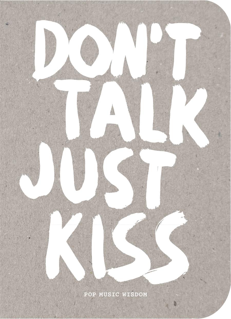 Don'T Talk Just Kiss: Pop Music Wisdom, Love Edition