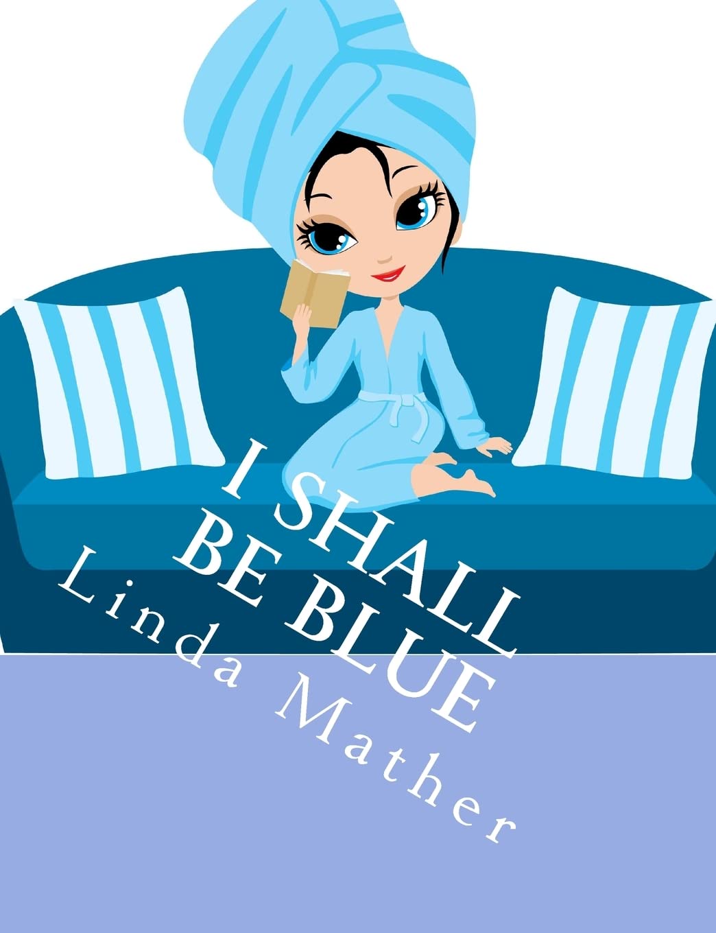 I Shall Be Blue: A Self Help Book For Depression