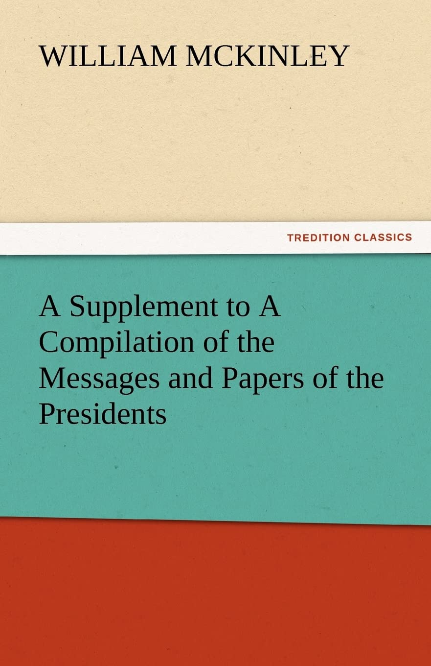 A Supplement to a Compilation of the Messages and Papers of the Presidents,Used
