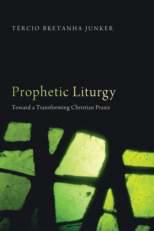 Prophetic Liturgy: Toward a Transforming Christian Praxis,Used
