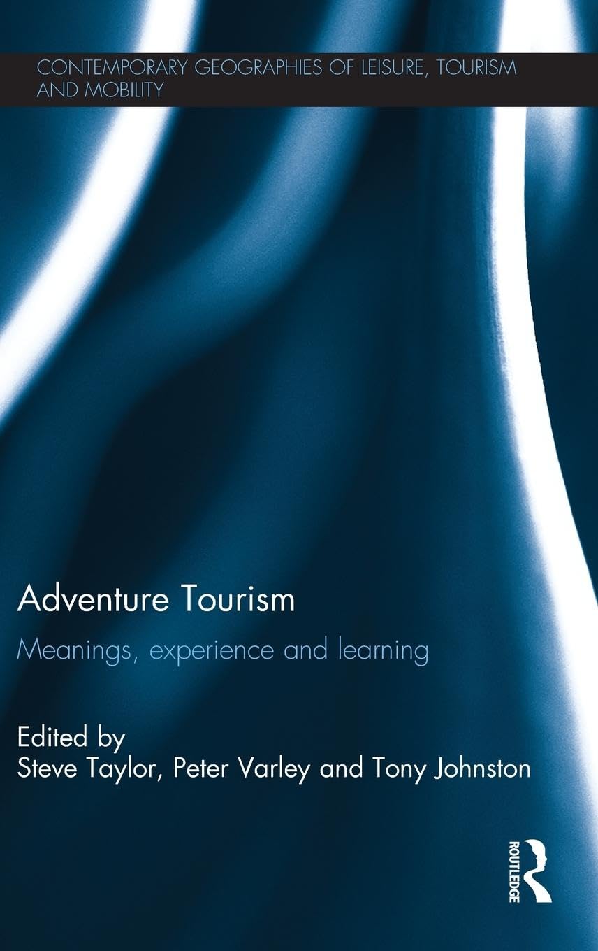 Adventure Tourism: Meanings, experience and learning (Contemporary Geographies of Leisure, Tourism and Mobility),Used