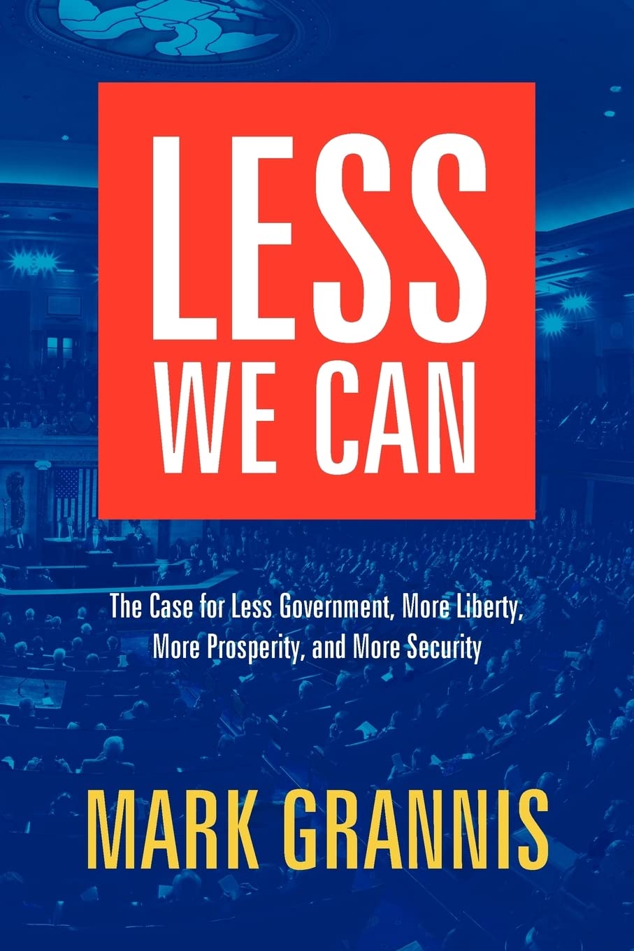 Less We Can: The Case for Less Government, More Liberty, More Prosperity, and More Security,Used