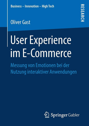 User Experience im ECommerce: Messung von Emotionen bei der Nutzung interaktiver Anwendungen (Business  Innovation  High Tech,New