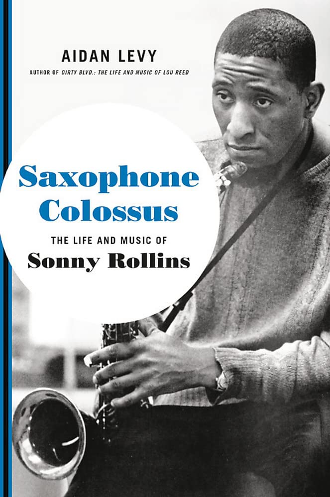 Saxophone Colossus: The Life and Music of Sonny Rollins,New
