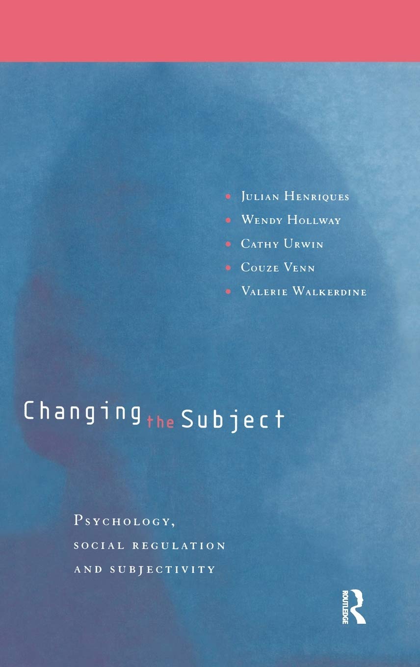 Changing the Subject: Psychology, Social Regulation and Subjectivity,Used