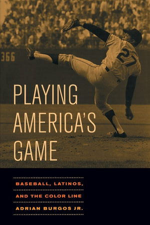 Playing America's Game: Baseball, Latinos, and the Color Line (Volume 23) (American Crossroads),Used