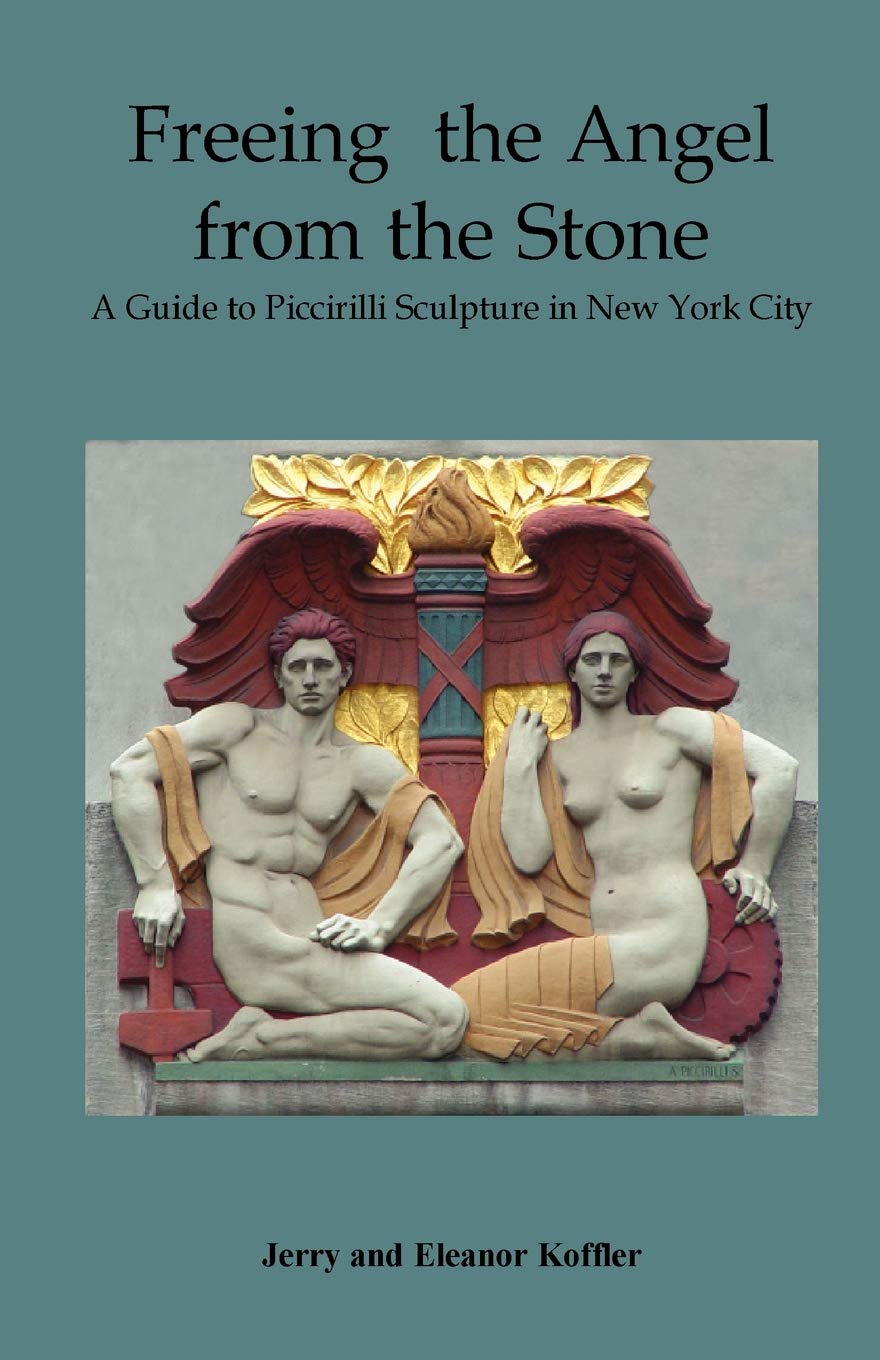 Freeing the Angel from the Stone a Guide to Piccirilli Sculpture in New York City,New