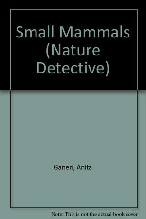 Small Mammals (Nature Detective),Used