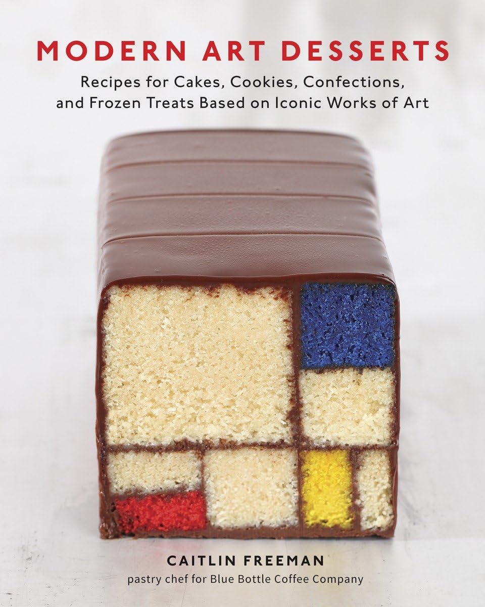 Modern Art Desserts: Recipes for Cakes, Cookies, Confections, and Frozen Treats Based on Iconic Works of Art [A Baking Book],New