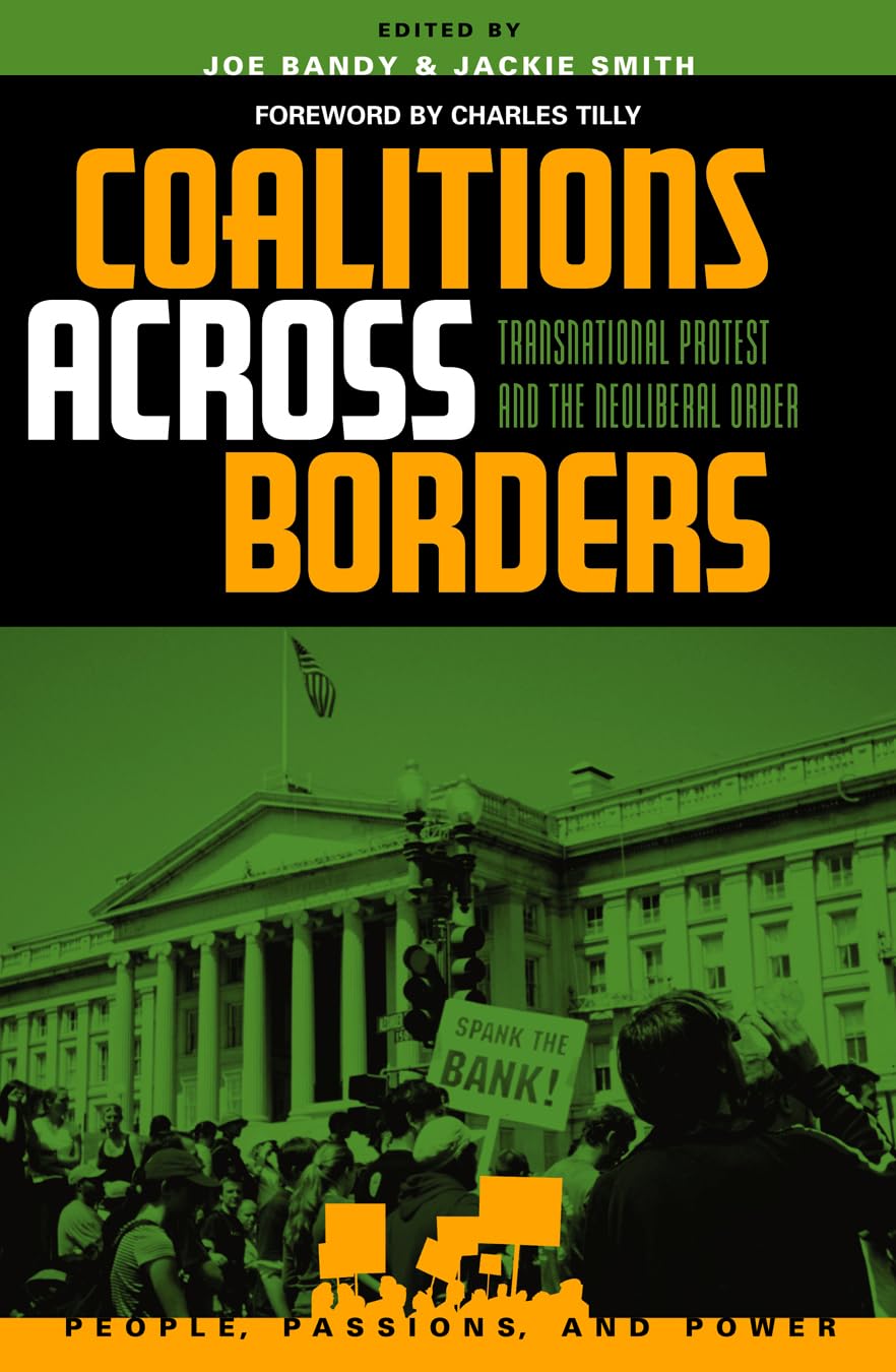 Coalitions across Borders: Transnational Protest and the Neoliberal Order (People, Passions, and Power: Social Movements, Intere,Used