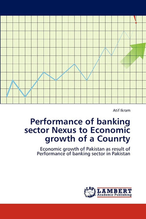 Performance of banking sector Nexus to Economic growth of a Counrty: Economic growth of Pakistan as result of Performance of ban,Used