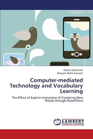 Computermediated Technology and Vocabulary Learning: The Effect of Explicit Instruction of Clustering New Words through PowerPo,Used