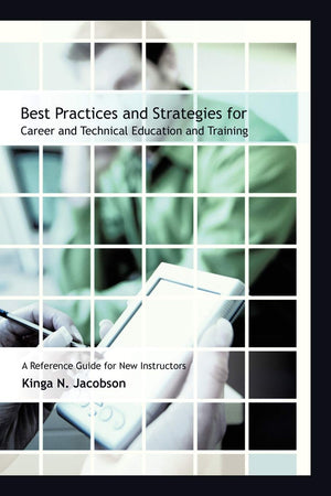 Best Practices and Strategies for Career and Technical Education and Training: A Reference Guide for New Instructors,Used