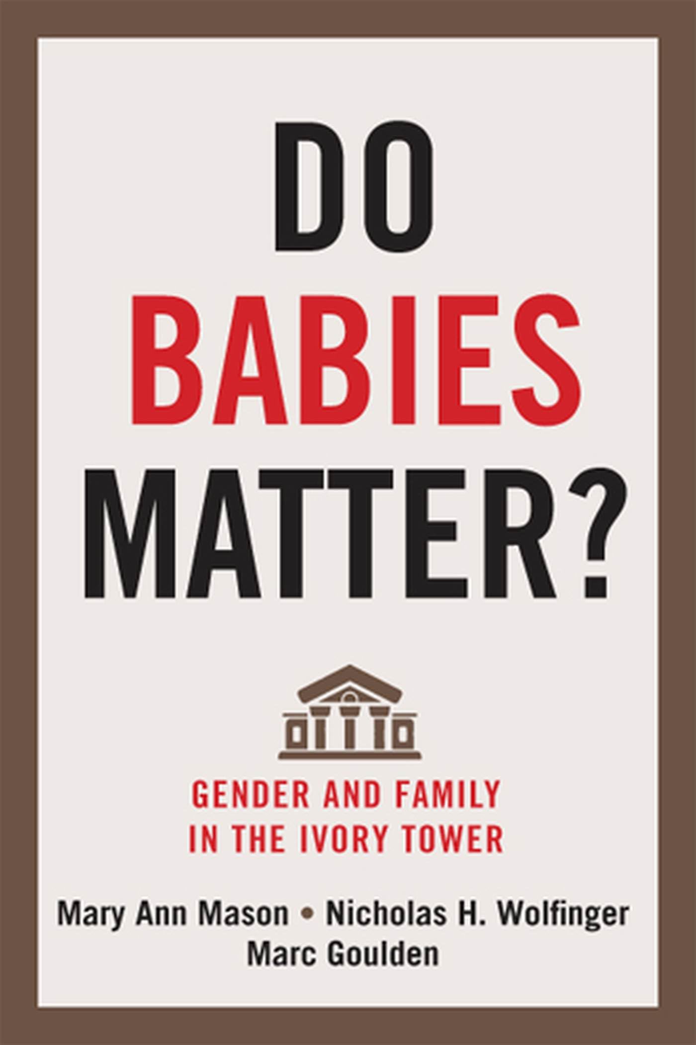 Do Babies Matter?: Gender And Family In The Ivory Tower (Families In Focus)