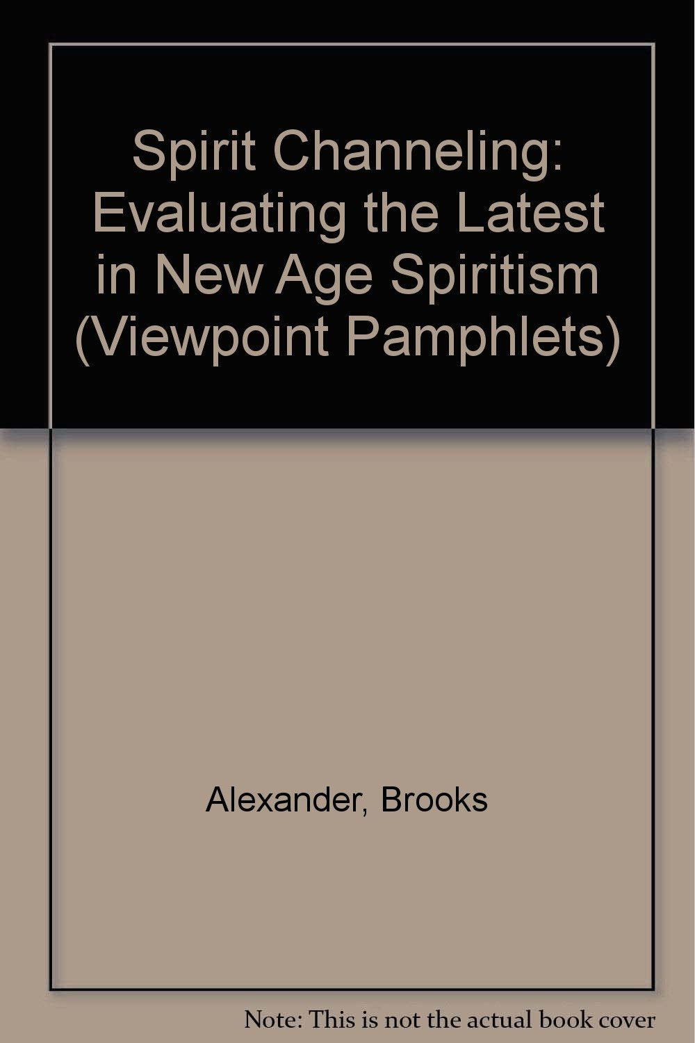 Spirit Channeling: Evaluating The Latest In New Age Spiritism (Viewpoint Pamphlets)-new