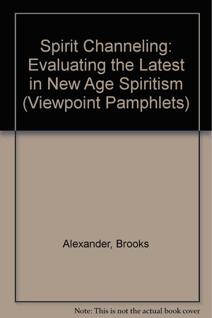 Spirit Channeling: Evaluating The Latest In New Age Spiritism (Viewpoint Pamphlets)-new