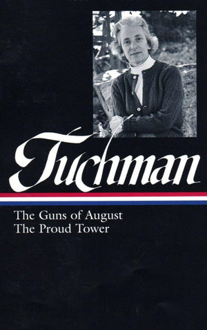 Barbara W. Tuchman: The Guns Of August & The Proud Tower (Library Of America)