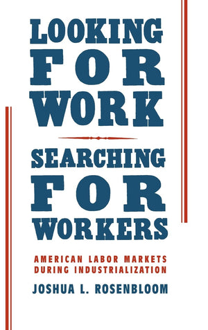 Looking for Work, Searching for Workers: American Labor Markets during Industrialization,Used