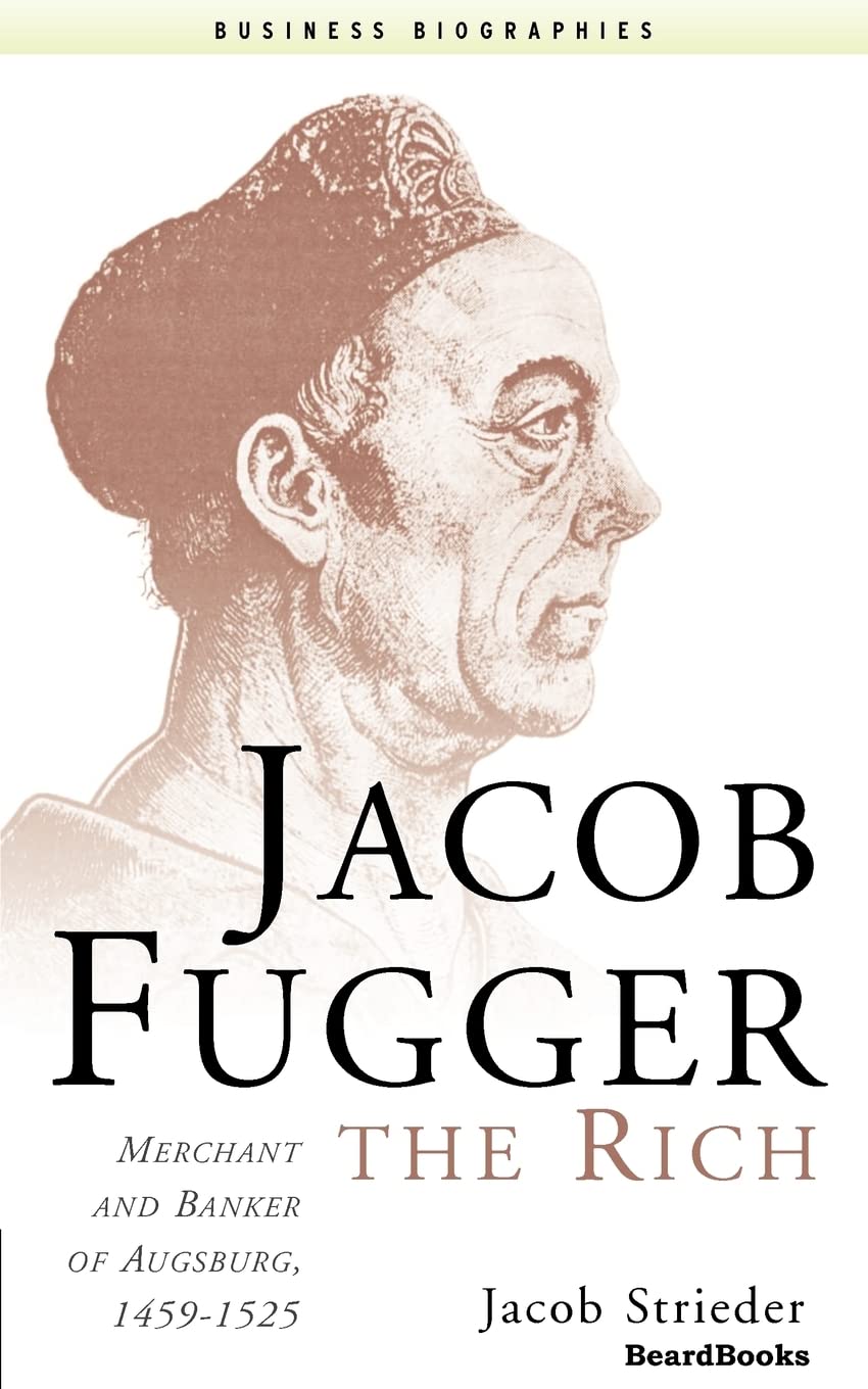 Jacob Fugger the Rich: Merchant and Banker of Augsburg, 14591525 (Business Biographies),Used