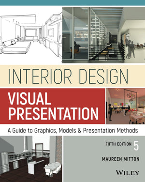 Interior Design Visual Presentation: A Guide To Graphics, Models And Presentation Methods