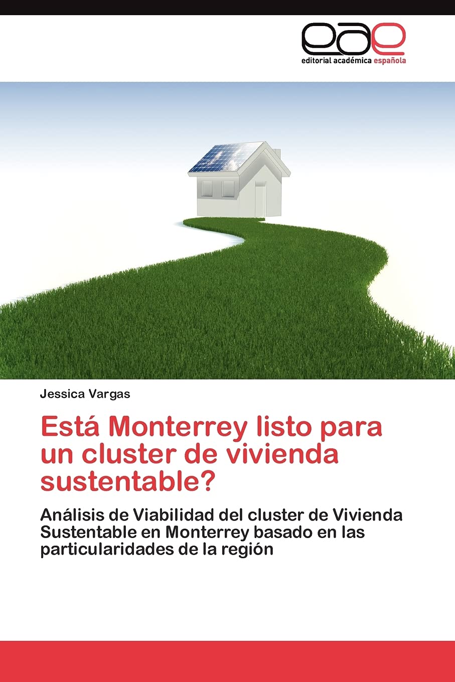 Est Monterrey listo para un cluster de vivienda sustentable?: Anlisis de Viabilidad del cluster de Vivienda Sustentable en M,Used