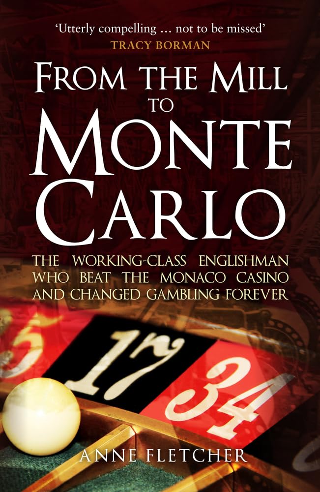 From the Mill to Monte Carlo: The WorkingClass Englishman Who Beat the Monaco Casino and Changed Gambling Forever,Used