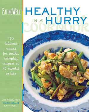 The EatingWell Healthy in a Hurry Cookbook: 150 Delicious Recipes for Simple, Everyday Suppers in 45 Minutes or Less,Used
