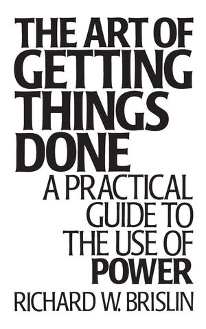 The Art Of Getting Things Done: A Practical Guide To The Use Of Power