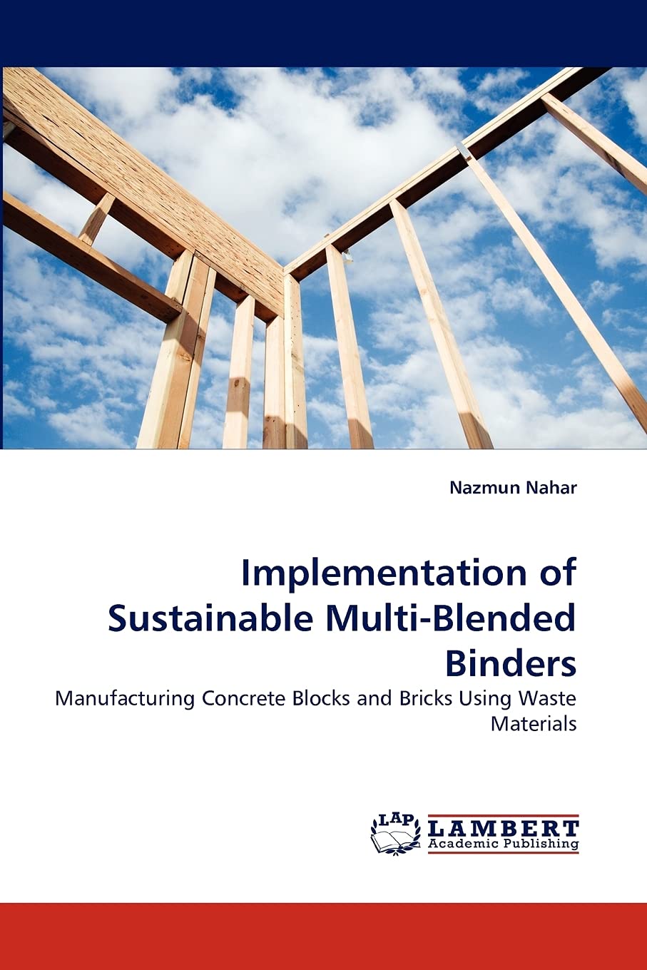 Implementation of Sustainable MultiBlended Binders: Manufacturing Concrete Blocks and Bricks Using Waste Materials,Used
