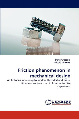 Friction phenomenon in mechanical design: An historical review up to modern threaded and pressfitted connections used in front ,Used