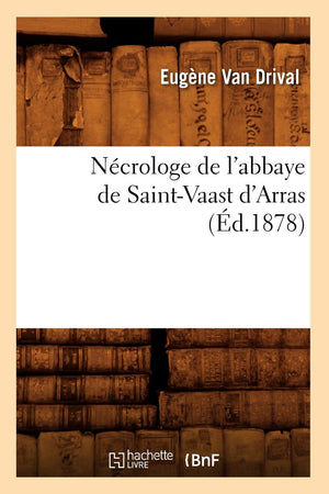 Ncrologe de l'Abbaye de SaintVaast d'Arras (d.1878) (Histoire) (French Edition),Used