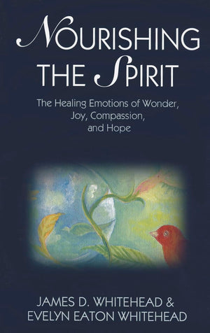 Nourishing the Spirit: The Healing Emotions of Wonder, Joy, Compassion and Hope,Used