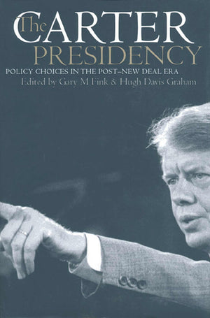 The Carter Presidency: Policy Choices in the PostNew Deal Era