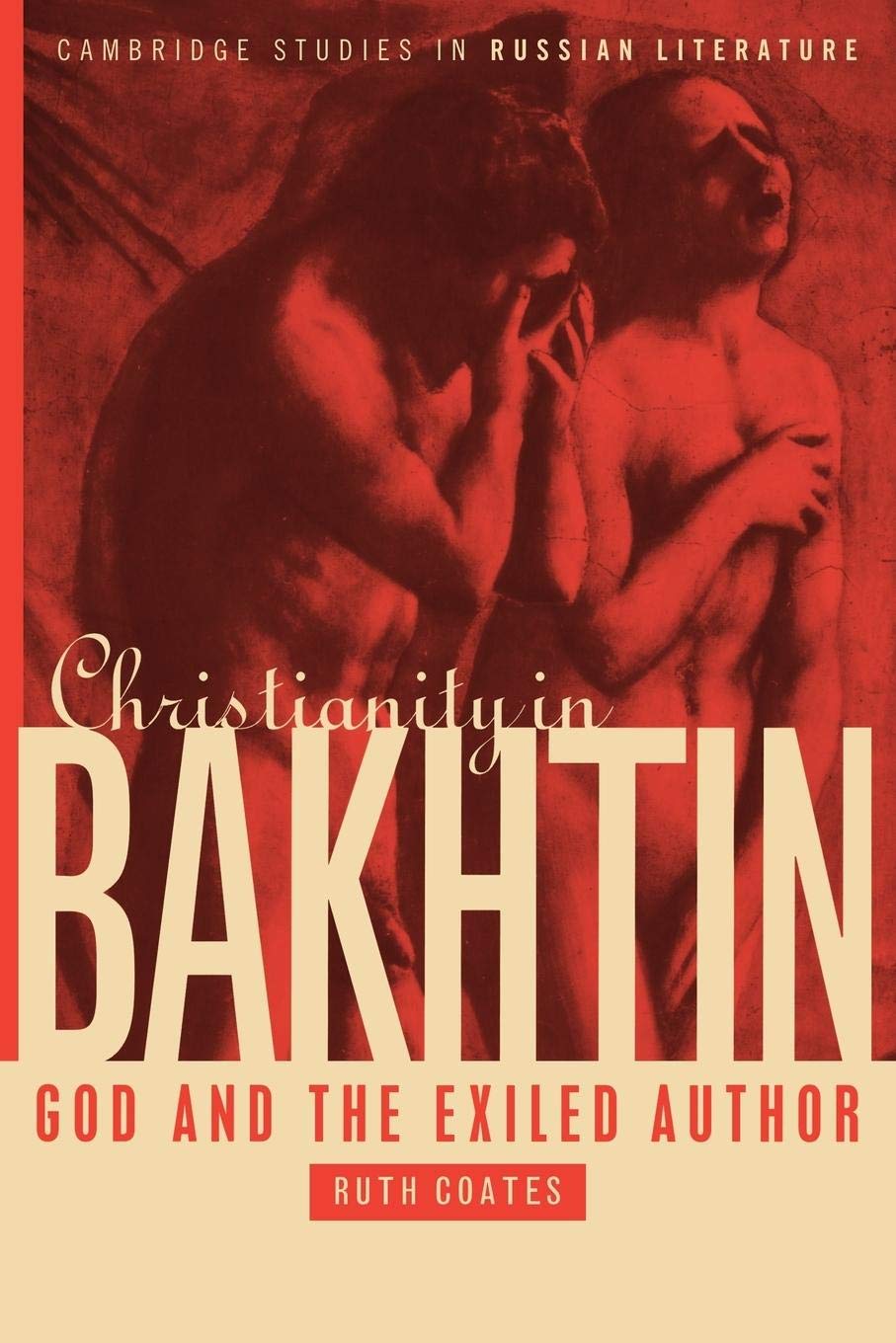Christianity in Bakhtin: God and the Exiled Author (Cambridge Studies in Russian Literature),New