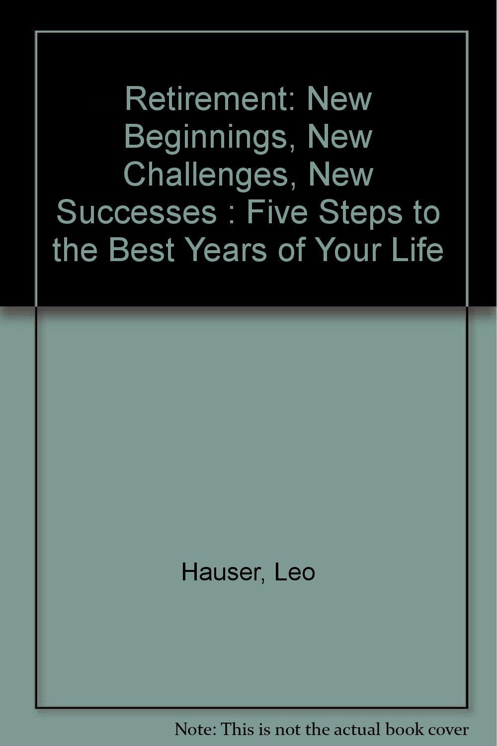 Retirement: New Beginnings, New Challenges, New Successes : Five Steps to the Best Years of Your Life,Used