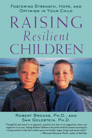 Raising Resilient Children : Fostering Strength, Hope, And Optimism In Your Child,New